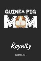 Guinea Pig Mom - Royalty - Notebook: Cute Blank Lined Personalized & Customized Guinea Pig Name School Notebook / Journal for Girls & Women. Funny Guinea Pig Accessories & Stuff. First Day Of School,  1099831822 Book Cover