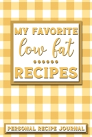 My Favorite Low Fat Recipes: Personal Recipe Journal The Perfect Notebook for All Home Cooks to Record Their Favorite Recipes! MAKES A GREAT GIFT! 1705904041 Book Cover