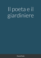 Il poeta e il giardiniere 147106266X Book Cover