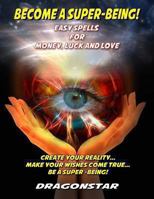 Become a Super-Being!: Easy Spells for Money, Luck and Love 1606111590 Book Cover