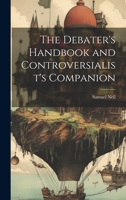 The Debater's Handbook and Controversialist's Companion 1020730749 Book Cover