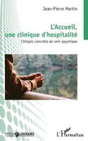 L'Accueil, une clinique d'hospitalité: L'Utopie concrète du soin psychique 2140493516 Book Cover