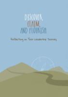 Discover, Claim, and Flourish: Reflecting on Your Leadership Journey 1945935561 Book Cover