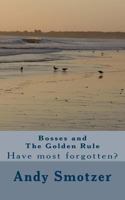 Bosses and the Golden Rule: Have Most Forgotten? 1482523035 Book Cover