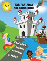 Far Far Away Coloring Book: Dragons Unicorns Pirates Mermaids & More!: A Dragon Mermaid Pirate and Unicorn Coloring Book for 3 and Up (Children's Coloring Books) B08HTG63HX Book Cover