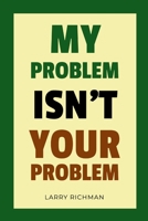 My Problem Isn't Your Problem 0941846369 Book Cover