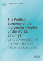 The Political Economy of the Indigenous Peoples of the World, Volume I: Land, Sovereignty, and the Foundations of Indigenous Economies 3032240409 Book Cover
