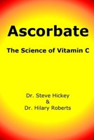 Ascorbate: The Science of Vitamin C 1411607244 Book Cover