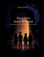 Das Schloss hinter der Wand: Ein verborgenes Geheimnis voller Magie und Freundschaft 3695178582 Book Cover