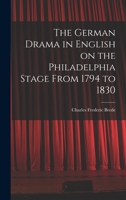 The German Drama in English on the Philadelphia Stage From 1794 to 1830 1017067449 Book Cover
