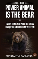 So... Your Power Animal is the BEAR: Everything You Need to Know Unique Bear Guided Meditation B0FXMRG3HQ Book Cover