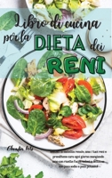 LIBRO DI CUCINA PER LA DIETA DEI RENI (renal diet italian version): Gestisci la malattia renale, ama i tuoi reni e prenditene cura ogni giorno mangiando sano con ricette facili, veloci e deliziose con 1802239634 Book Cover
