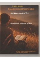 Die Freude Gottes durch biblische Meditation erfahren: Von David bis Jesus Christus: eine spirituelle Praxis, die Leben verändert (Faith Series) (German Edition) B0GN8VF3SQ Book Cover