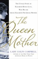 The Queen Mother: The Untold Story of Elizabeth Bowes Lyon, Who Became Queen Elizabeth The Queen Mother 1250018978 Book Cover