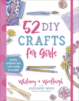 52 DIY Crafts for Girls: Pretty Projects You Were Made to Create! 0736974083 Book Cover