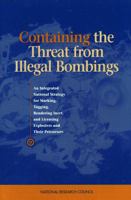 Containing the Threat from Illegal Bombings: An Integrated National Strategy for Marking, Tagging, Rendering Inert, and Licensing Explosives and Their Precursors 0309061261 Book Cover