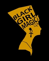 Black Girl Magic: African American Black Women Empowerment Affirmation Motivational Gratitude Daily Planner, Journal, Notebook 1702778703 Book Cover