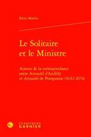 Le Solitaire Et Le Ministre: Autour de la Correspondance Entre Arnauld d'Andilly Et Arnauld de Pomponne (1642-1674) (French Edition) 2406092437 Book Cover