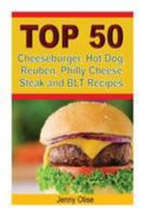 Top 50 Cheeseburger, Hot Dog, Reuben, Philly Cheese Steak and Blt Recipes 1512175404 Book Cover