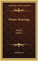 Winter Weavings: Poems 1167198980 Book Cover