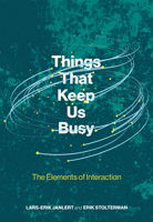 Things That Keep Us Busy: The Elements of Interaction 0262036649 Book Cover