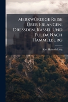 Merkwurdige Reise Uber Erlangen, Dressden, Kassel Und Fulda Nach Hammelburg 1143637437 Book Cover