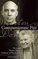 Compassionate Fire: The Letters of Thomas Merton and Catherine De Hueck Doherty 1594712166 Book Cover