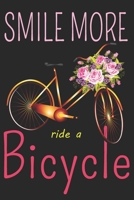 Smile More Ride a Bicycle: Girls Notebook for cycling Lovers, ( 6 x 9 , 110 Pages ), Bicycle Journal for Girls, Women, Teens, mans. It can be used as a diary, Planner or composition Notebook. 1678590010 Book Cover