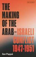 The Making of the Arab-Israeli Conflict, 1947-1951 0755651227 Book Cover