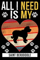 All I Need Is My SAINT BERDOODLE: Gifts For Saint Berdoodle Dog Lovers - 116 Pages, 6 x 9, Matte Finish B084DGFBGY Book Cover