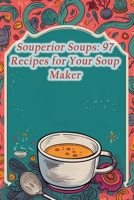 Souperior Soups: 97 Recipes for Your Soup Maker B0CLND4SJZ Book Cover