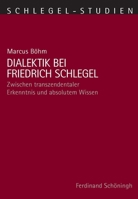 Dialektik Bei Friedrich Schlegel: Zwischen Transzendentaler Erkenntnis Und Absolutem Wissen 3506703064 Book Cover