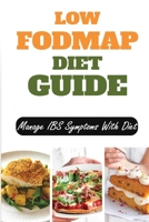 Low Fodmap Diet Guide: Manage IBS Symptoms With Diet: Low Fodmap Diet Cookbook For Beginners B09FS2HBD9 Book Cover