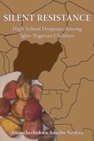 Silent Resistance: High School Dropouts Among Igbo-Nigerian Children 1425984282 Book Cover