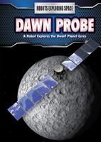 Dawn Probe: A Robot Explores the Dwarf Planet Ceres 1508151253 Book Cover