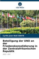 Beteiligung der UNO an der Friedenskonsolidierung in der Zentralafrikanischen Republik (German Edition) 6206411915 Book Cover