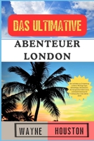DAS ULTIMATIVE ABENTEUER LONDON: Der Leitfaden zur Entdeckung Londons: Wichtige Tipps, Geheimtipps, Attraktionen, die man gesehen haben muss, und ... in den Jahren 2024 (German Edition) B0DRGMMQR6 Book Cover