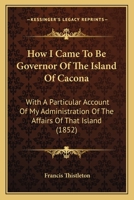 How I Came To Be Governor Of The Island Of Cacona: With A Particular Account Of My Administration Of The Affairs Of That Island 1104868148 Book Cover