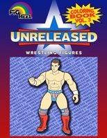 Fig Heel's Unreleased Wrestling Figure Coloring Book, Vol. 3 B084DG7PG1 Book Cover