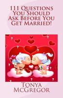 111 Questions You Should Ask Before You Get Married! 1477658270 Book Cover