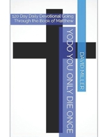 YODO You Only Die Once: 120 Day Daily Devotional Going Through the Book of Matthew B0DSBXL8QM Book Cover
