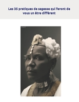 Les 35 pratiques de sagesse qui feront de vous un être différent B0CFCWCPZJ Book Cover