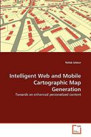 Intelligent Web and Mobile Cartographic Map Generation: Towards an enhanced personalized content 3639303296 Book Cover