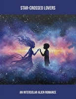 Star-Crossed Lovers: An Intersolar Alien Romance B0FS7M7YB7 Book Cover