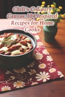 Chili's Culinary Canvas: 104 Inspired Recipes for Home Cooks B0CRP2MZZW Book Cover