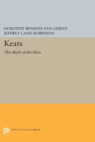 Keats: The Myth of the Hero: The Myth of the Hero 0691613699 Book Cover