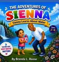 The Adventures of Sienna: Sienna Learns About Water:: Sienna Learns About Water B0GXLML7YS Book Cover
