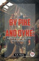 By Pike And Dyke: A Tale Of The Rise Of The Dutch Republic 9358595825 Book Cover