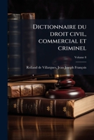 Dictionnaire du droit civil, commercial et criminel Volume 8 1246007762 Book Cover