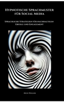 Hypnotische Sprachmuster für Social Media: Sprachliche Strategien für nachhaltigen Erfolg und Engagement (German Edition) 3384489837 Book Cover